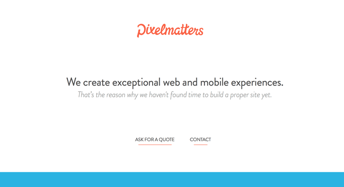 A screenshot of the first Pixelmatters website. The website is very sparse and says: 'We create exceptional web and mobile experiences. That's the reason why we haven't found time to build a proper site yet.'